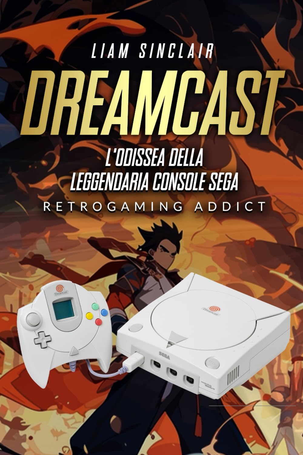 Dreamcast: L’Odissea della Leggendaria Console SEGA Copertina flessibile