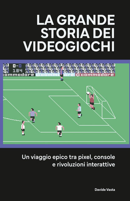 La grande storia dei videogiochi: Un viaggio epico tra pixel, console e rivoluzioni interattive Copertina flessibile