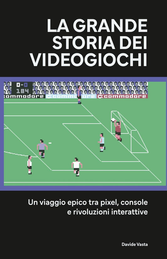 La grande storia dei videogiochi: Un viaggio epico tra pixel, console e rivoluzioni interattive Copertina flessibile